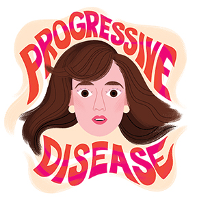 Incurable Optimist. Illustration a woman surrounded by the words "Progressive Disease" by Loris Lora.