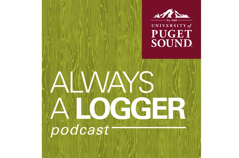 Always a Logger podcast | University of Puget Sound