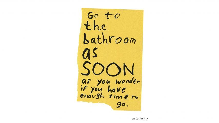 Illustration that reads "Go to the bathroom as soon as you wonder if you have time to go."