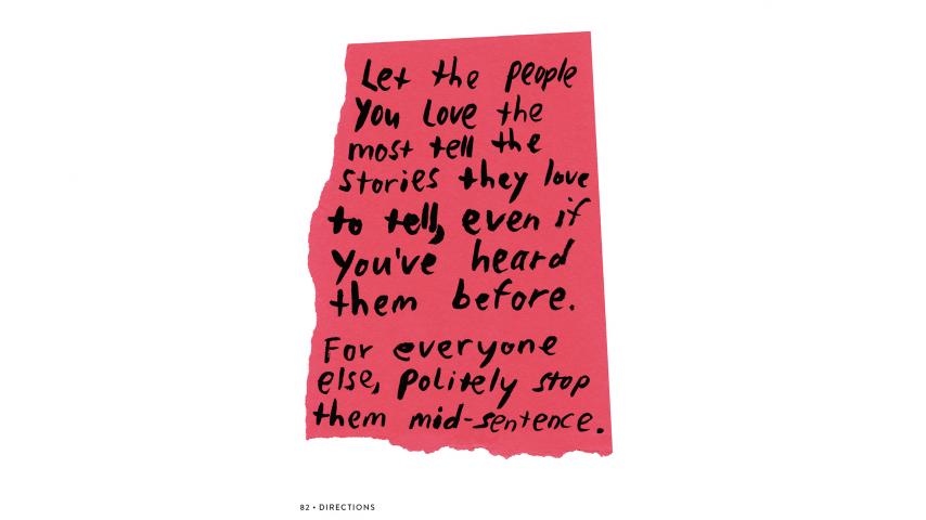 Illustration that reads: "Let the people you love the most tell the stories they love to tell, even if you've heard them before. For everyone else, politely stop them mid-sentence."