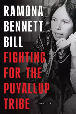 Cover of Fighting for the Puyallup Tribe, a memoir by Ramona Bennett Bill MEd’81, Hon.’00